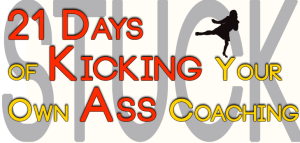 21 Days of Kicking Your Own Ass Coaching