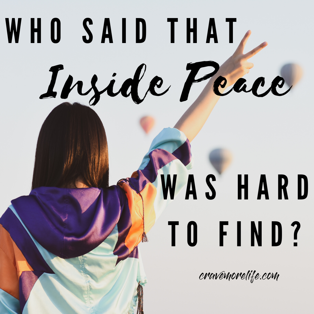 Who said that inside peace was hard to find?