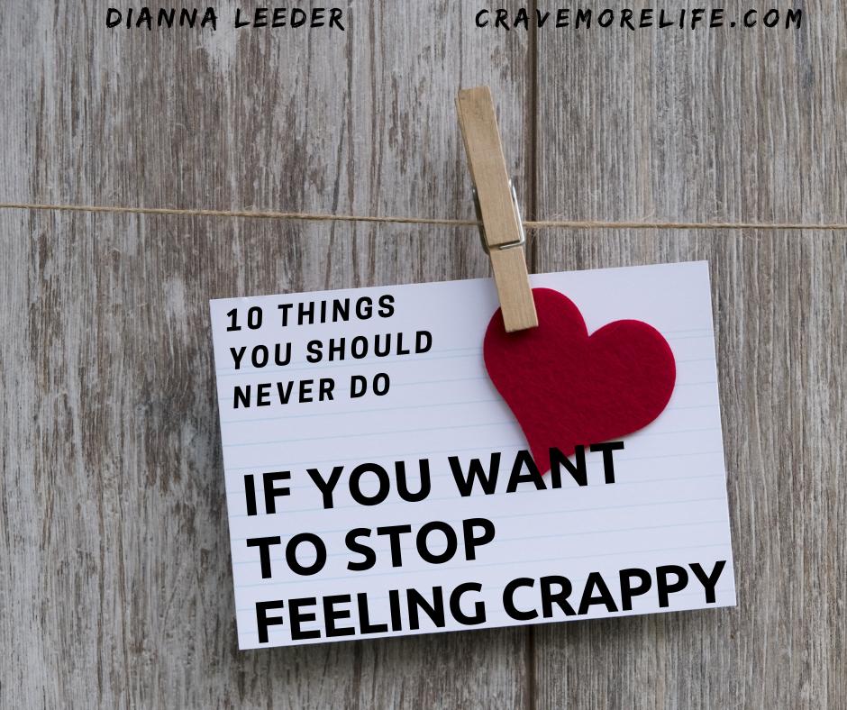 10 Things you should never do if you want to stop feeling crappy