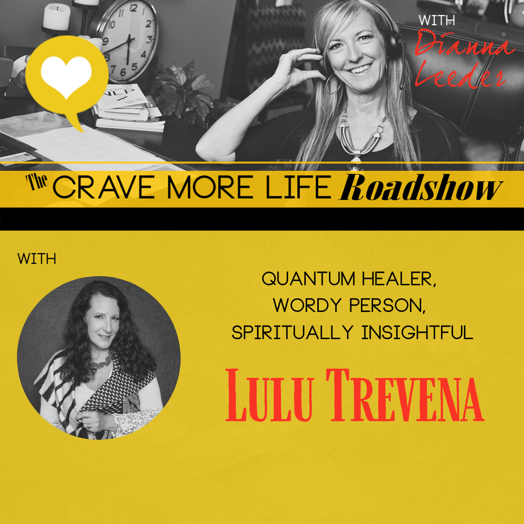 The Crave More Life Roadshow with Quantum Healer, Lulu Trevena