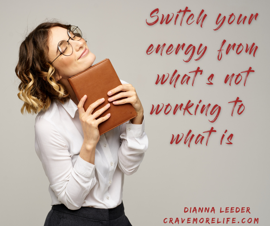 Switch your energy from what’s not working to what is