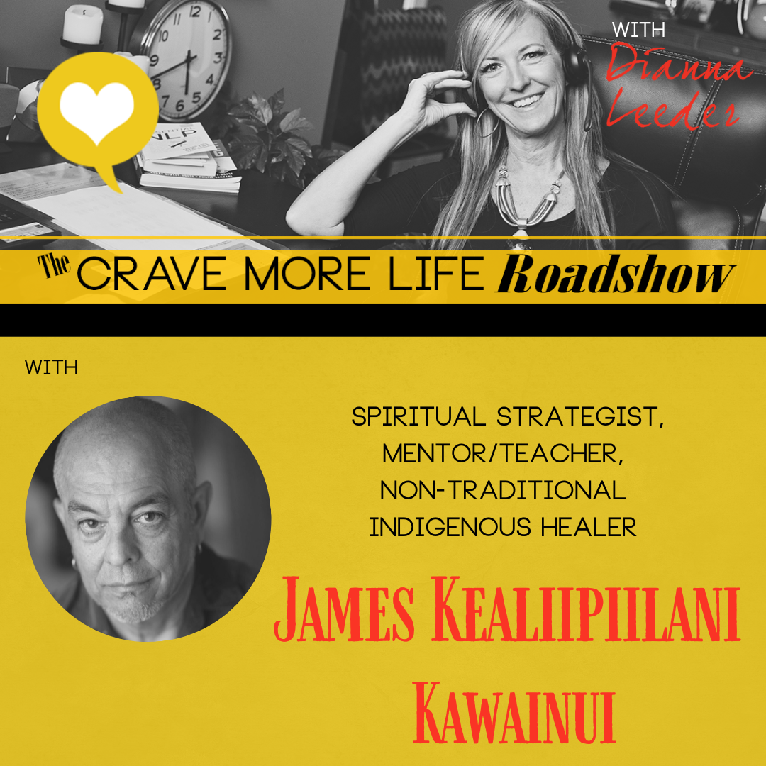 The Crave More Life Roadshow with guest James Kealiipiilani Kawainui