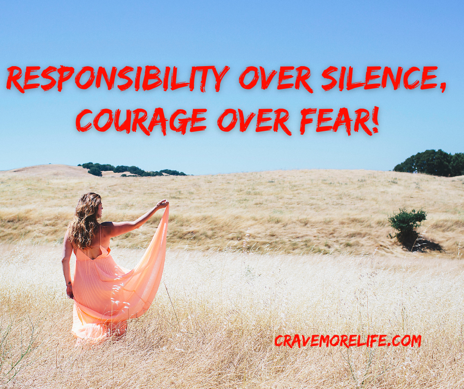 Responsibility over silence, courage over fear, and kicking your own ass