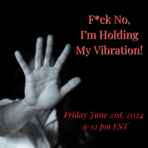 F*ck No, I’m Holding My Vibration!
